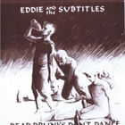 EDDIE AND THE SUBTITLES dead drunks don`t dance 1983 usa - pikkukuva 1