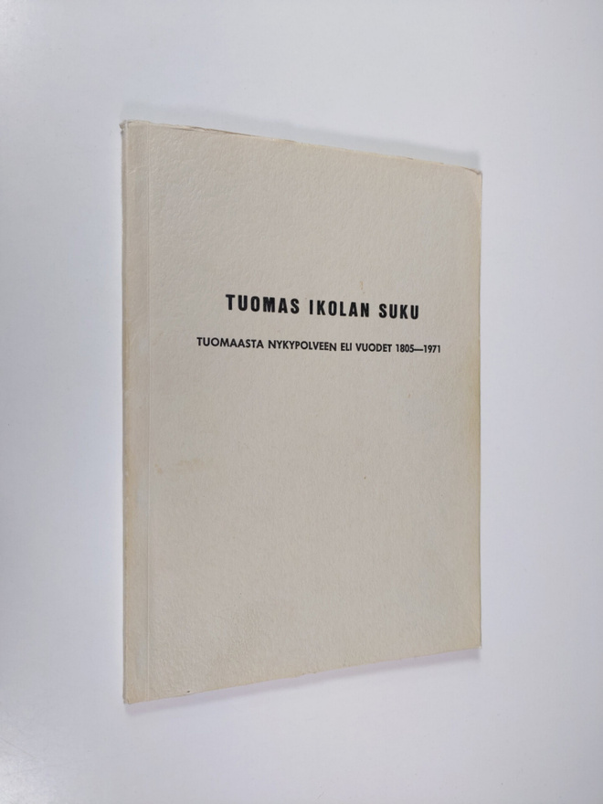 Tuomas Ikolan suku : Tuomaasta nykypolveen eli vuodet 180...