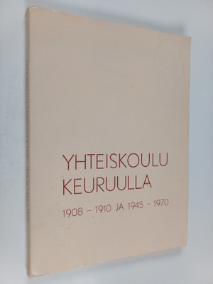 Jussi Rainio : Yhteiskoulu Keuruulla 1908-1910 ja 1945-1970