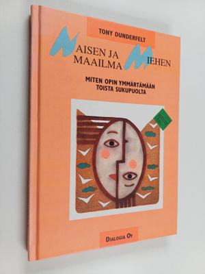 Tony Dunderfelt : Naisen ja miehen maailma : miten opin y...