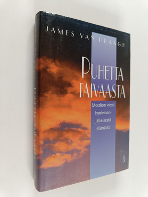 James Van Praagh : Puhetta taivaasta : meedion viesti kuo...