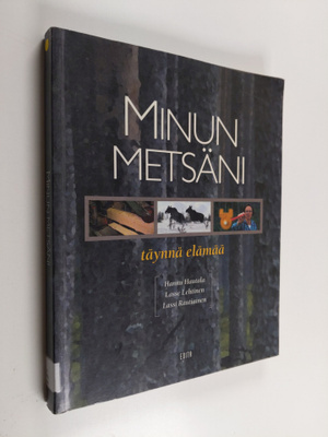 Hannu Hautala : Minun metsäni : täynnä elämää