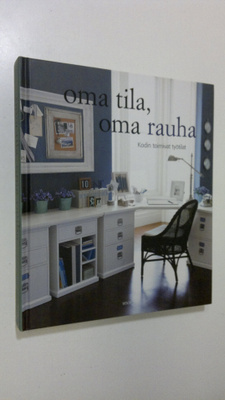 Martha Fay : Oma tila, oma rauha - Kodin toimivat työtilat