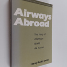 Henry Ladd Smith : Airways Abroad - The Story of American... - pikkukuva 1
