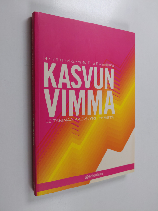 Helinä Hirvikorpi : Kasvun vimma : 12 tarinaa kasvuyrityk...