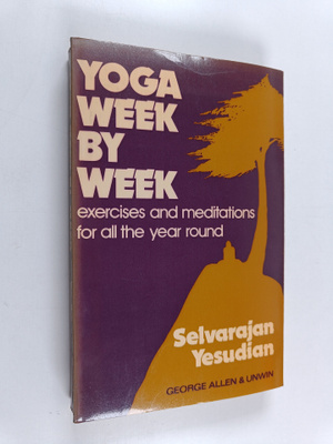 Selvarajan Yesudian : Yoga, Week by Week - Exercises and ...