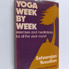 Selvarajan Yesudian : Yoga, Week by Week - Exercises and ... - pikkukuva 1