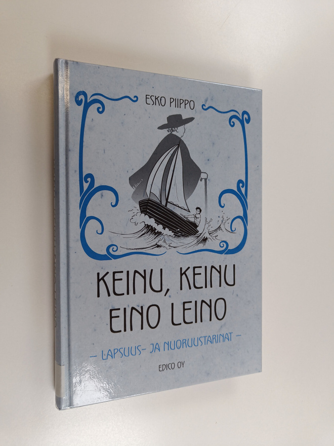 Esko Piippo : Keinu, keinu Eino Leino : lapsuus- ja nuoru...