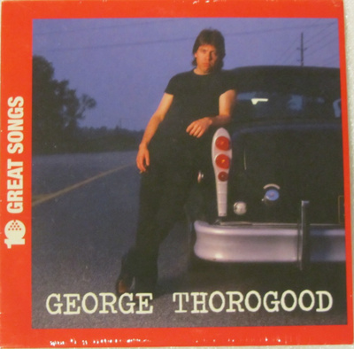 George Thorogood • 10 Great Songs CD