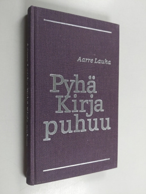 Aarre Lauha : Pyhä kirja puhuu : kirkkovuoden Vanhan test...