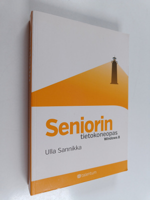 Ulla Sannikka : Seniorin tietokoneopas - Windows 8