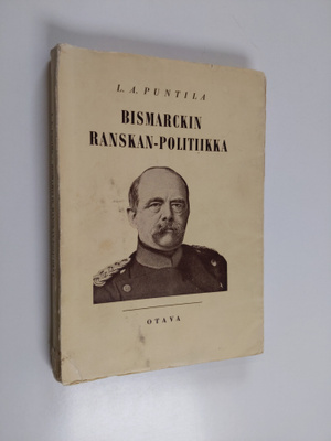 L. A. Puntila : Bismarckin Ranskan-politiikka (signeeratt...