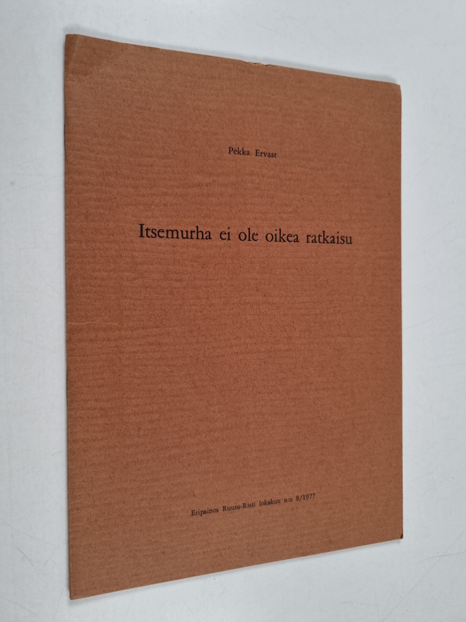 Pekka Ervast : Itsemurha ei ole oikea ratkaisu : Eripaino...