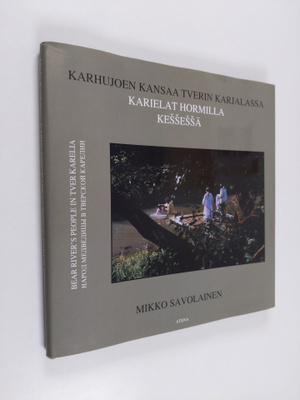 Mikko Savolainen : Karhujoen kansaa Tverin Karjalassa = K...