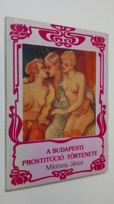 Miklossy Janos : A Budapesti prostitucio törtenete