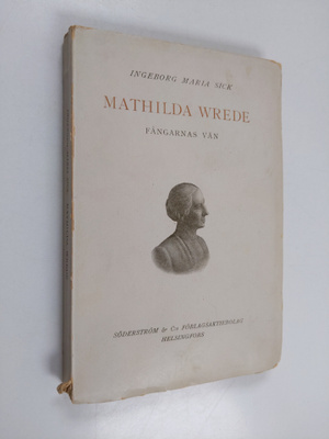 Ingeborg Maria Sick : Mathilda Wrede : fångarnas vän : en...