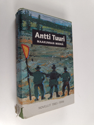 Antti Tuuri : Maakunnan miehiä : novellit 1983-1996
