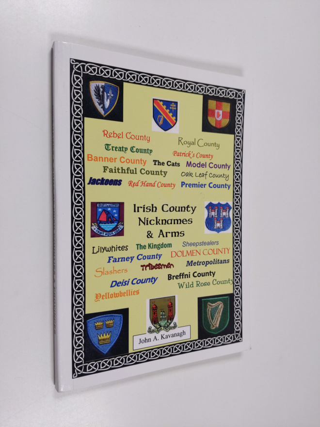 John Kavanagh : Irish county nicknames & arms (signeerattu)