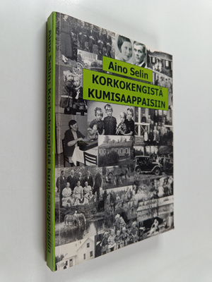 Aino Selin : Korkokengistä kumisaappaisiin