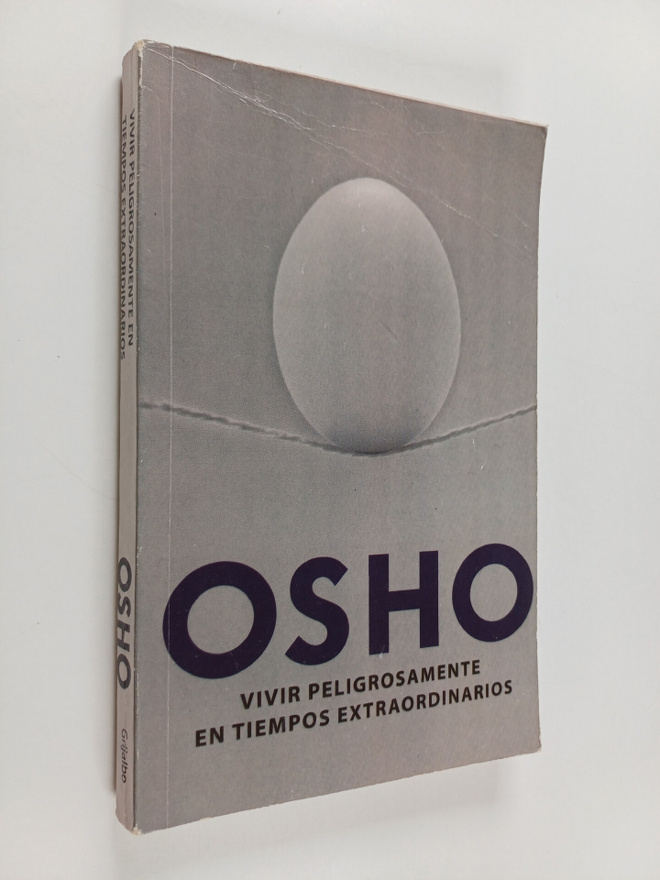 Osho : Vivir peligrosamente en tiempos extraordinarios