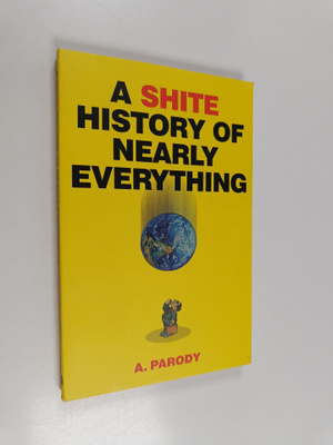 A. Parody : A Shite History of Nearly Everything