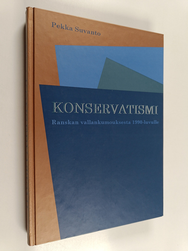 Pekka Suvanto : Konservatismi Ranskan vallankumouksesta 1...