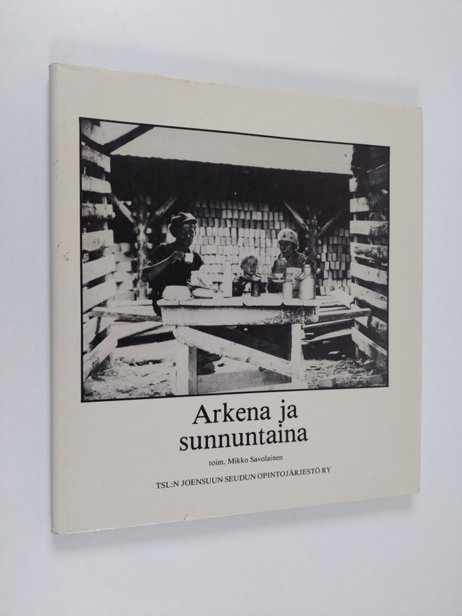Mikko (toim.) Savolainen : Arkena ja sunnuntaina : työläi...