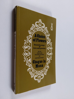 A choice of flowers = Chaguo la maua : an anthology of Sw...