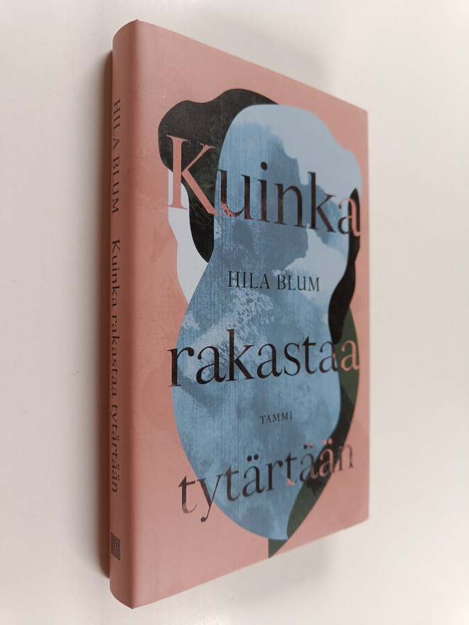 Hila Blum : Kuinka rakastaa tytärtään