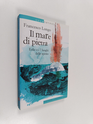 Francesco Longo : Il mare di pietra. Eolie o i 7 luoghi d...