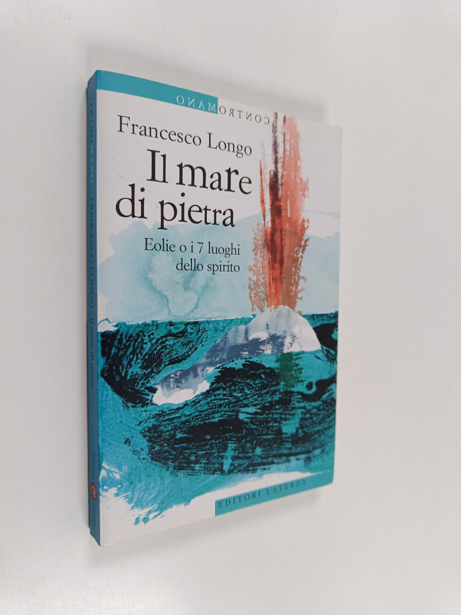 Francesco Longo : Il mare di pietra. Eolie o i 7 luoghi d...
