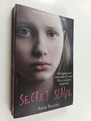 Anna Ruston : Secret slave : kidnapped and abused for 13 ...