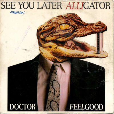 DR. FEELGOOD: See You Later Alligator / I Love Y  7" kannet