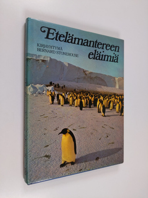 Bernard Stonehouse : Etelämantereen eläimiä : Antarktikse...