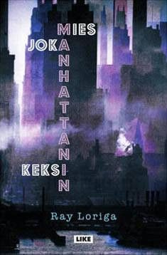 Ray Loriga: Mies joka keksi Manhattanin