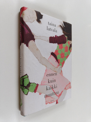 Taina Latvala : Ennen kuin kaikki muuttuu