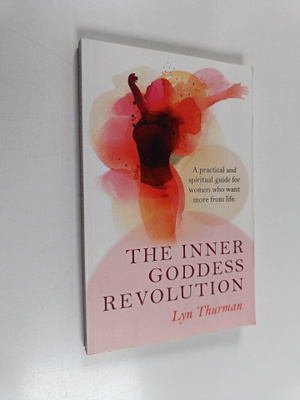 Lyn Thurman : The Inner Goddess Revolution - A Practical ...