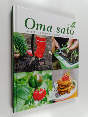 Oma sato : kotipuutarhurin hyötykasviopas