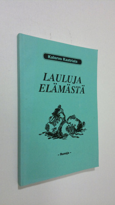 Kalervo Kaatriala : Lauluja elämästä : runoja