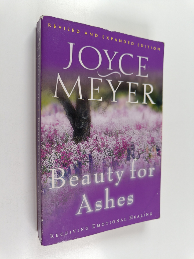 Joyce Meyer : Beauty for Ashes : Receiving Emotional Healing