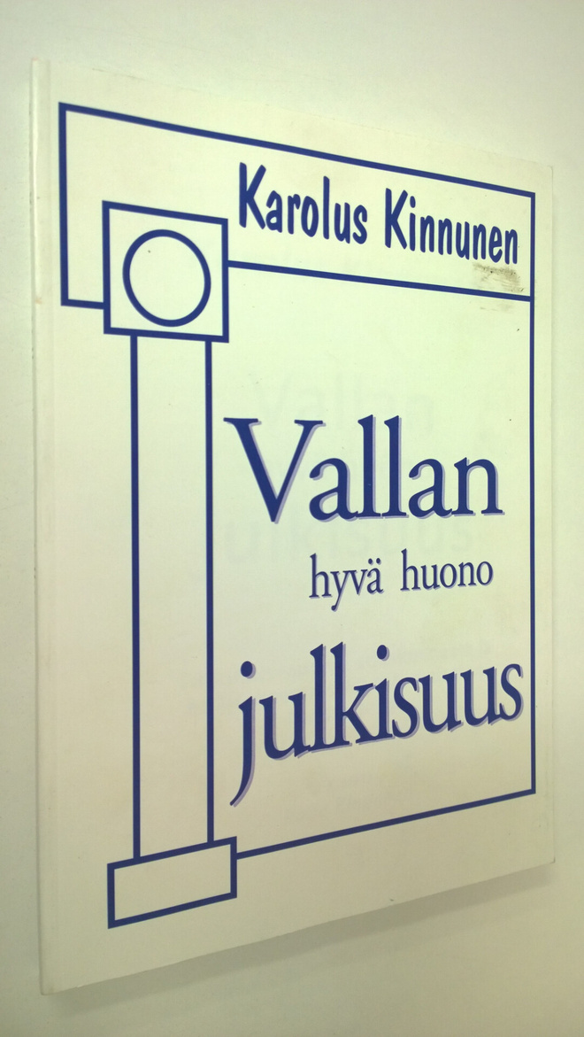 Karolus Kinnunen : Vallan hyvä huono julkisuus : tutkimus...