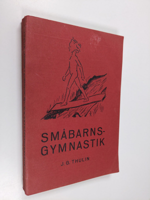 J. G. Thulin : Lärobok i gymnastik del 3 : Småbarns gymna...
