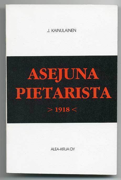 J. Kainulainen: Asejuna Pietarista 1918 (1.p., 1987)