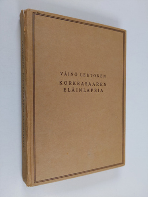 Väinö Lehtonen : Korkeasaaren eläinlapsia ja hiukan -äite...