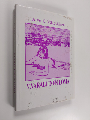 Arvo K. Väkeväinen : Vaarallinen loma : osittain tositapa...