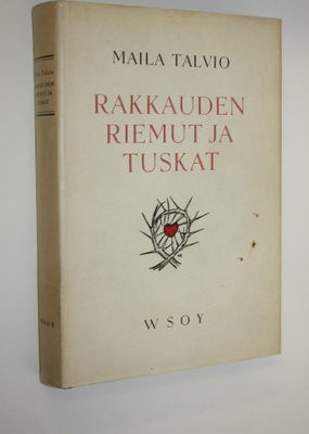 Maila Talvio : Rakkauden riemut ja tuskat : valittuja nov...