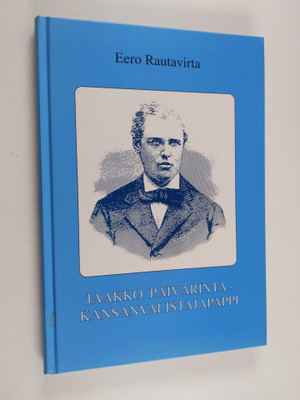 Eero Rautavirta : Jaakko Päivärinta, kansanvalistajapappi...