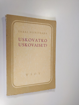 Erkki Niinivaara : Uskovatko uskovaiset : tutkisteluja