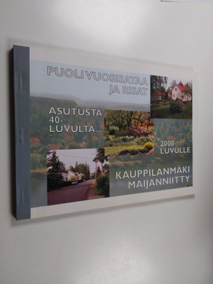Puoli vuosisataa ja risat : Kauppilanmäki Maijanniitty 40...