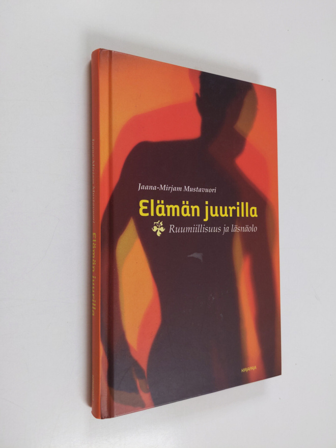 Jaana-Mirjam Mustavuori : Elämän juurilla : ruumiillisuus...